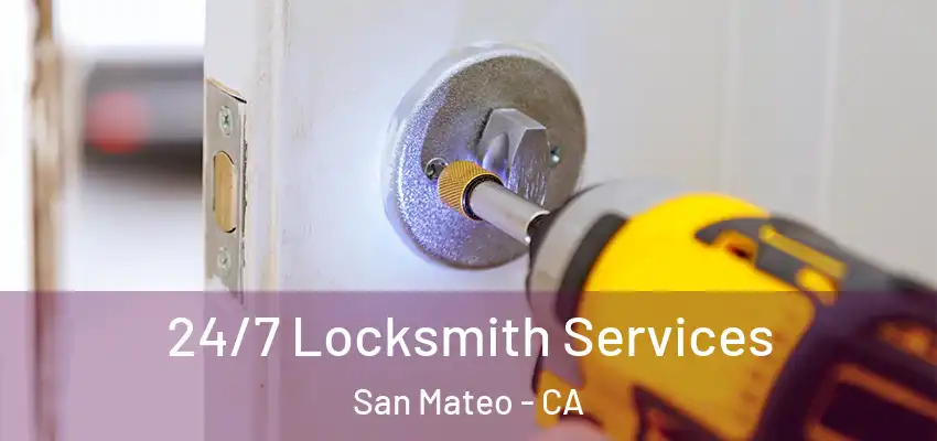  24/7 Locksmith Services San Mateo - CA