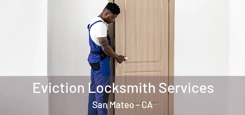 Eviction Locksmith Services San Mateo - CA